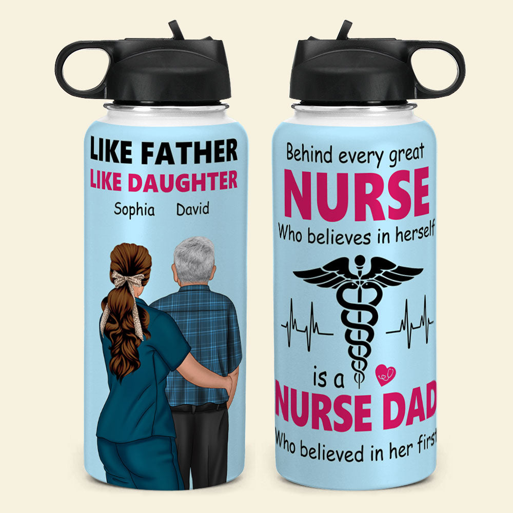 Behind Every Great Nurse Who Believes In Herself Is A Nurse Dad, Personalized Water Bottle, Gift For Dad - Water Bottles - GoDuckee