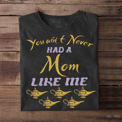 Mom You Ain't Never Had a Mom Like Me Personalized Shirts - Shirts - GoDuckee