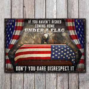 If You Haven't Risked Coming Home Under A Flag, Metal Sign, Memorial Sign - Metal Wall Art - GoDuckee
