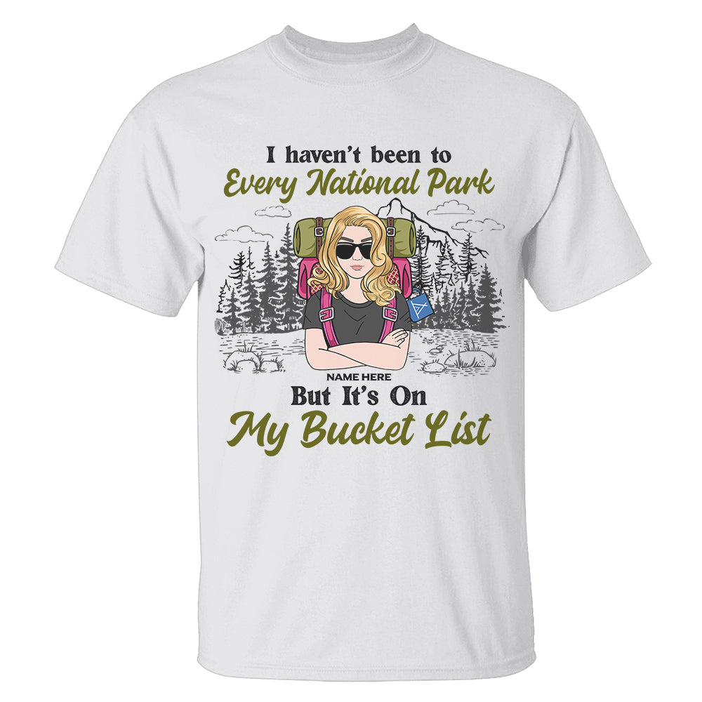 Personalized Gifts For Hiking Lovers, I heaven't been to every national park but it's on my bucket list Custom Shirts - Shirts - GoDuckee