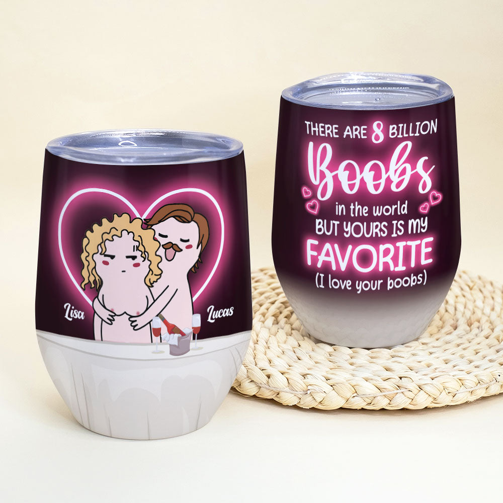 There Are 8 Billion Boobs In The World But Yours Is My Favorite - Personalized Couple Tumbler - Gift For Couple - Wine Tumbler - GoDuckee