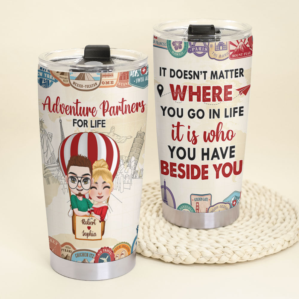 It Doesn't Matter Where You Go In Life It's Who You Have Beside You - Personalized Travelling Couple Tumbler - Tumbler Cup - GoDuckee