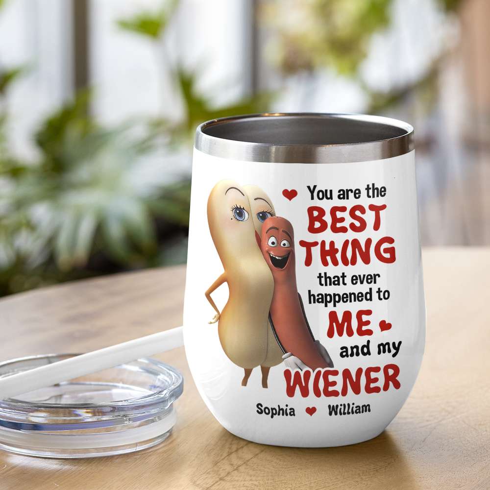 The Best Thing To Me and My Wiener - Funny Couple Tumbler, Personalized Wine Tumbler - Wine Tumbler - GoDuckee