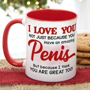 I Love You Not Just Because You Have An Amazing Penis - Personalized Couple Mug - Gift For Couple - Coffee Mug - GoDuckee