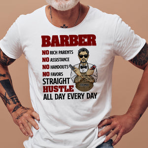Barber No Rich Parents No Assistance No Handouts No Favors Straight Hustle All Day Everyday Personalized Shirts - Shirts - GoDuckee