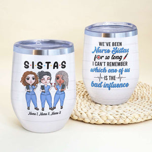 Personalized Nurse Sistas Dolls Wine Tumbler - Been Nurse Sister For So Long - Wine Tumbler - GoDuckee