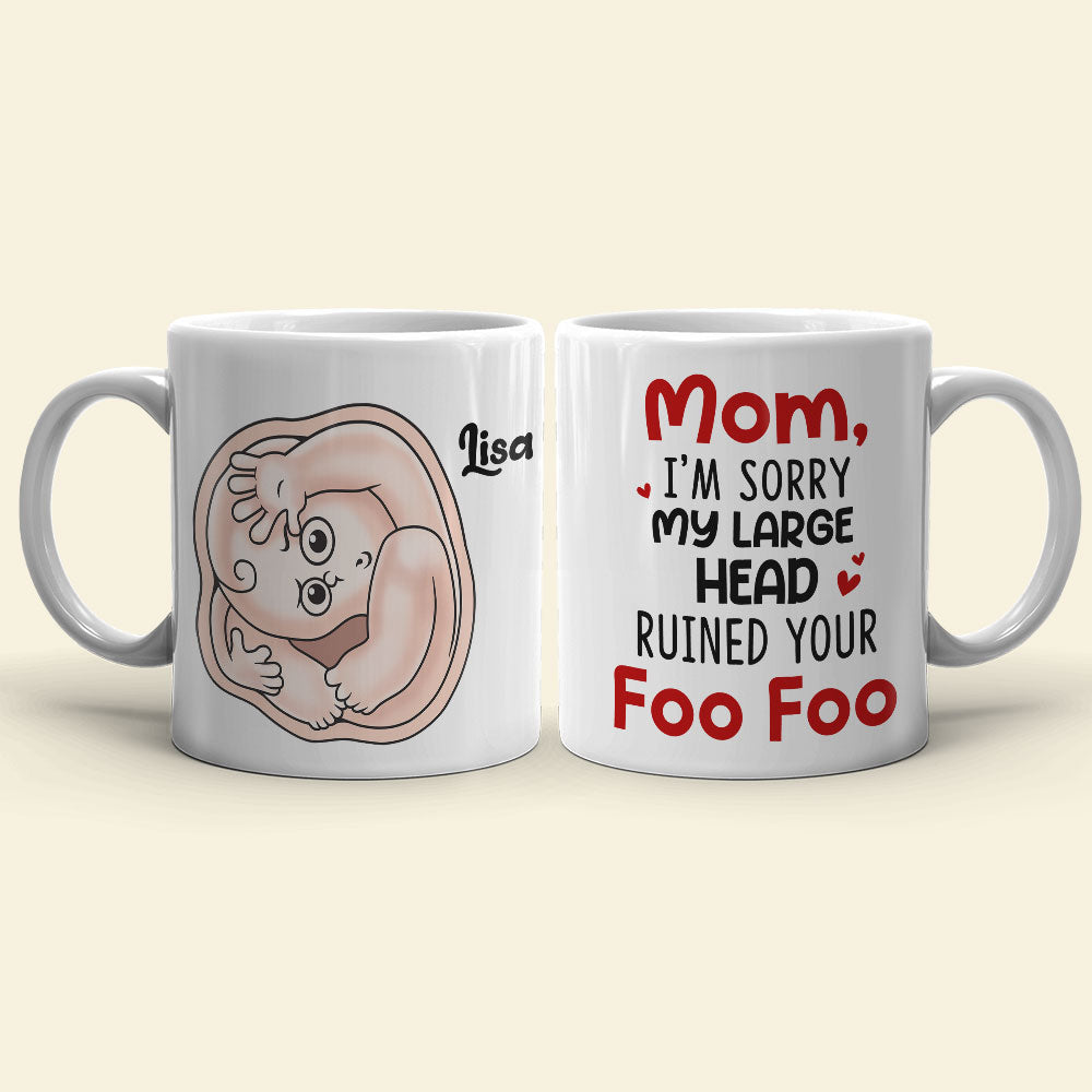 Mom I'm Sorry My Large Head Ruined Your Foo Foo, Personalized Mug, Mother's Day Gift, Gift For Mom - Coffee Mug - GoDuckee