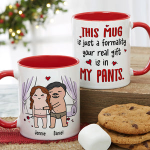This Mug Is Just Formality Your Real Gift Is In My Pants - Personalized Mug - Gift For Couple - Coffee Mug - GoDuckee