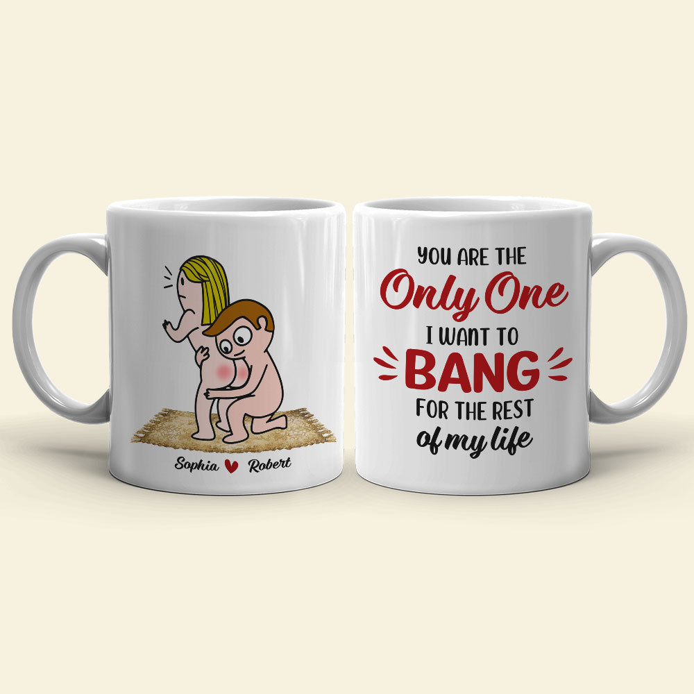 You Are The Only One I Want To Bang For The Rest Of My Life - Personalized Couple Mug - Gift For Couple - Coffee Mug - GoDuckee