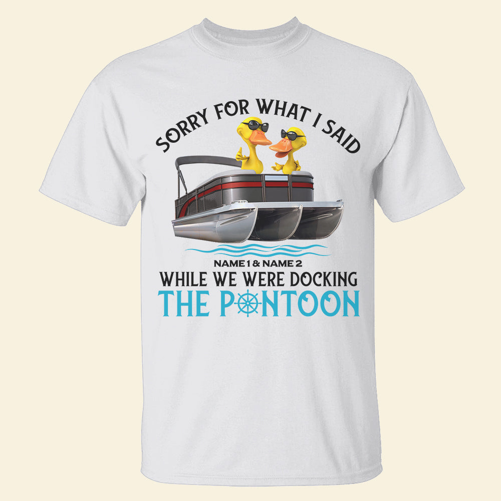 Sorry For What I Said, Ducking The Pontoon - Personalized Shirts - Valentine's Gift for Pontoon Lovers - Shirts - GoDuckee