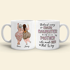 Behind Every Crazy Daughter Is A Mother Who Made Her That Way - Personalized Mug - Mother's Day Mug - Mother's Day Gift - Gift For Mom - Coffee Mug - GoDuckee