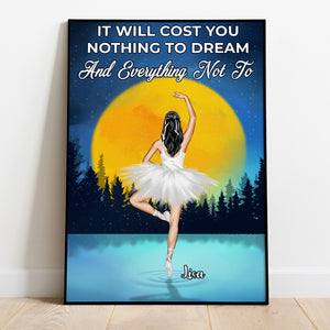 Personalized Ballerina Canvas Prints - It Will Cost You Nothing To Dream And Nothing Not To - Poster & Canvas - GoDuckee