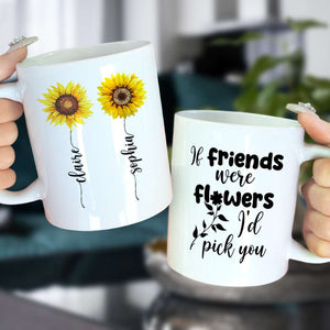 Friends Were Flowers I'd Pick You, Friend With Flower White Mug - Coffee Mug - GoDuckee