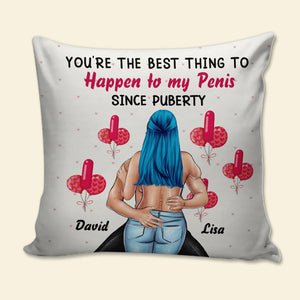 You're The Best Thing To Happen To My Penis Personalized Naughty Couple, Gift For Couple - Pillow - GoDuckee