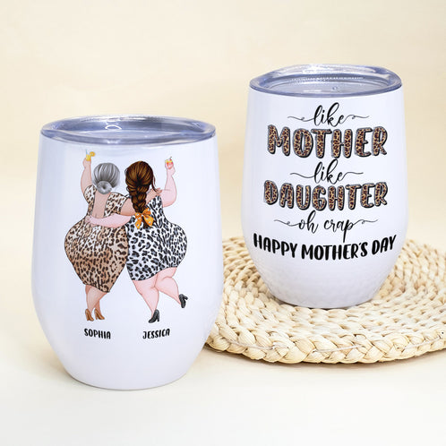 Like Mother Like Daughter Oh Crap, Happy Mother's Day Wine Tumbler Gift For Mom Daughter - Wine Tumbler - GoDuckee