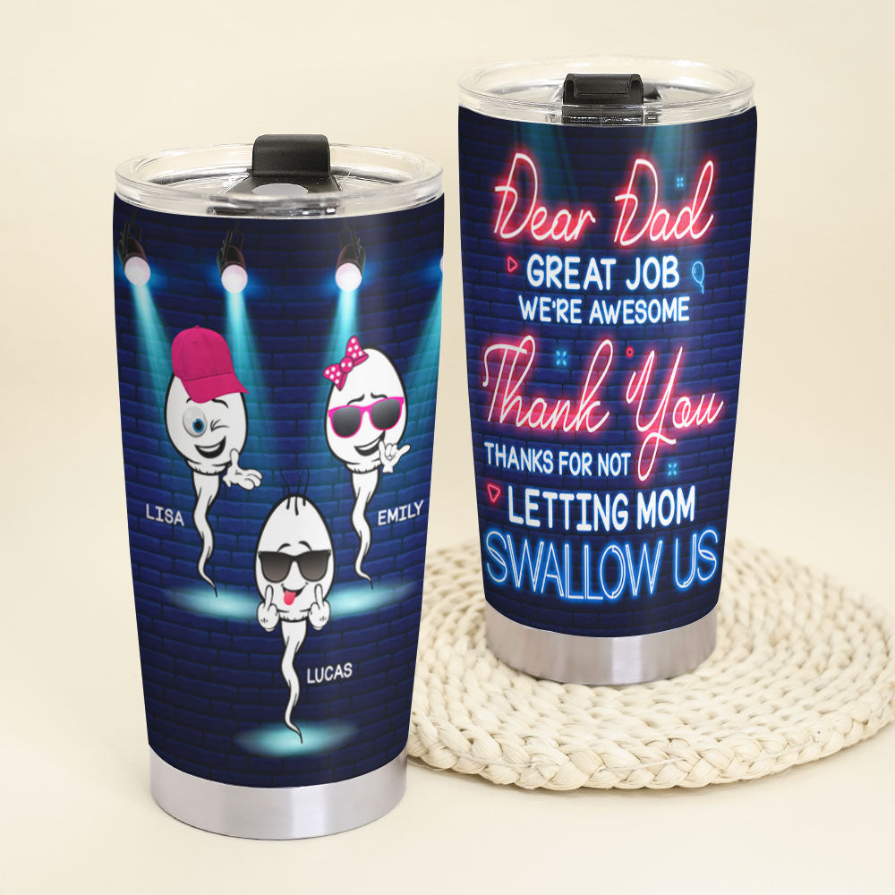Thanks For Not Letting Mom Swallowing Us, Personalized Tumbler, Father's Day Gift, Gift For Dad, Dad's Sperms Tumbler - Tumbler Cup - GoDuckee
