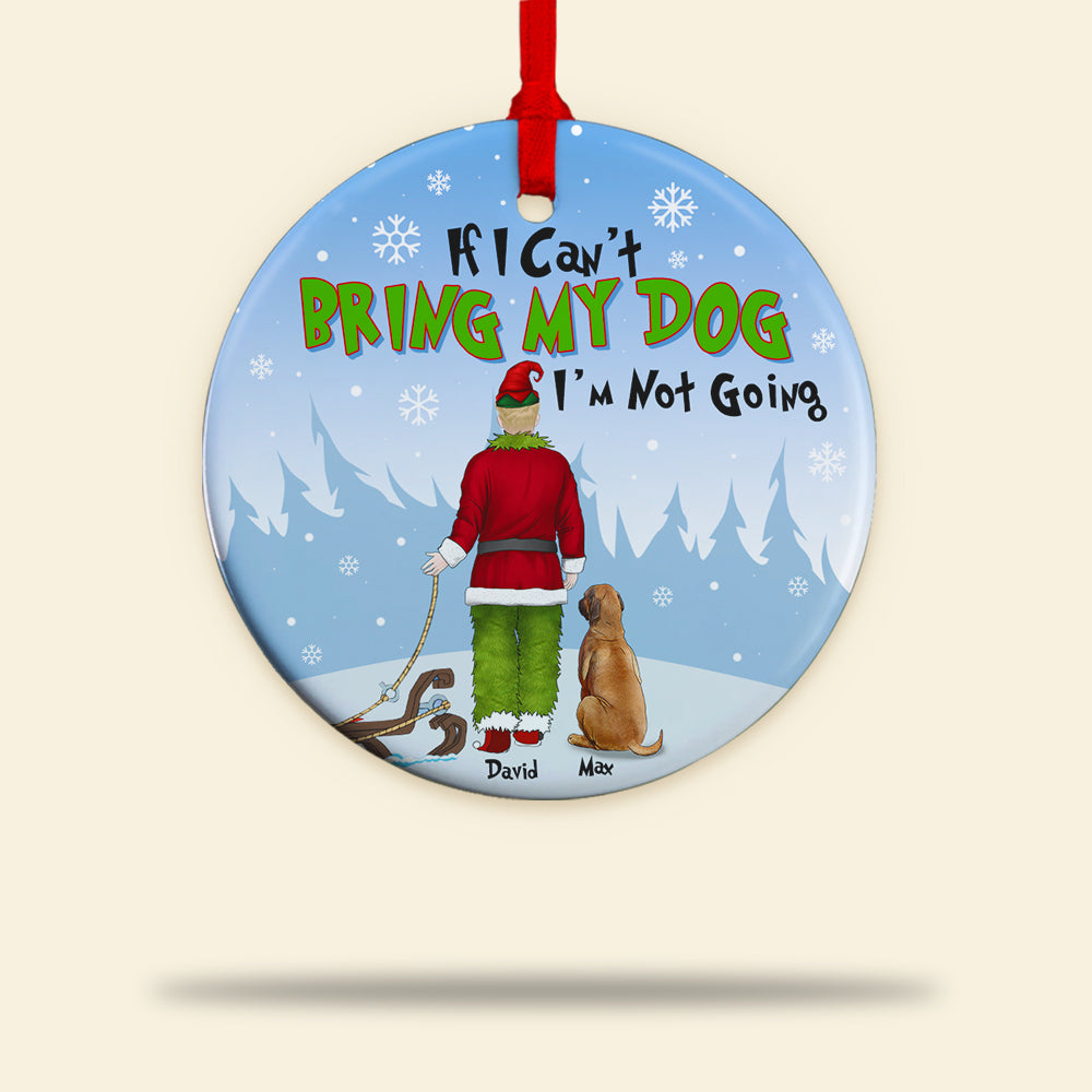 Dog If I Can't Bring My Dog I'm Not Going Personalized Ceramic Ornament - Ornament - GoDuckee