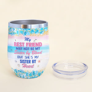 My Best Friend May Not Be My Sister By Blood - Personalized Wine Tumbler - Gift For Besties/Friends - Wine Tumbler - GoDuckee