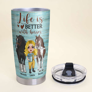 Life Is Better With Horses Test You Teach You Bring Out The Best In You, Personalized Tumbler, Gift for Horse Lovers - Tumbler Cup - GoDuckee