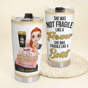 She Was Not Fragile Like A Bomb Personalized Boss Tumbler Cup, Gift For Girl - Tumbler Cup - GoDuckee