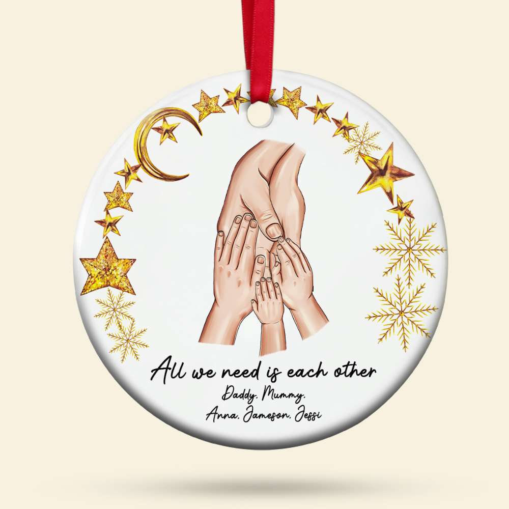 All We Need Is Each Other, Family Hand Personalized Ceramic Ornament Gift - Ornament - GoDuckee