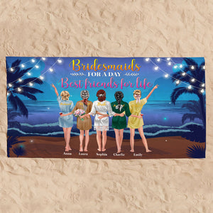 Bridesmaids For A Day Best Friends For Life, Personalized Beach Towel for Bridesmaids - Beach Towel - GoDuckee