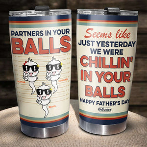 Partners In Your Balls, Funny Personalized Tumbler Gift For Dad, Happy Father's Day Gift - Tumbler Cup - GoDuckee