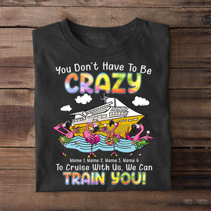Personalized Gifts For Flamingo Lovers, You don't have to be Crazy to Cruise We can train you Custom Shirts - Shirts - GoDuckee