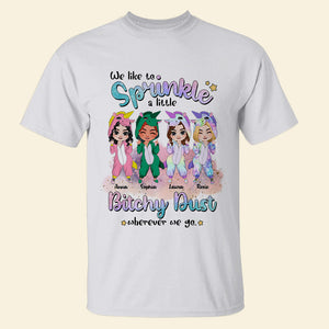 We Like To Sprinkle A Little Bitchy Dust Wherever We Go - Personalized Friends Shirt - Gift For Friends - Shirts - GoDuckee