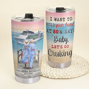 I Want To Hold Your Hand At 80 & Say: "Baby Let's Go Cruising" Personalized Tumbler Cup Gift For Couple - Tumbler Cup - GoDuckee