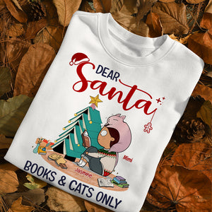 Cat And Books Dear Santa Books And Cats Only - Personalized Cat Breeds Shirt, Book Lovers, Christmas Gift - Shirts - GoDuckee
