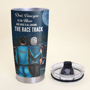 Personalized Father's Day Racing Tumbler Cup - Dad, I Love You To The Moon And Back & All Around The Race Track - Tumbler Cup - GoDuckee