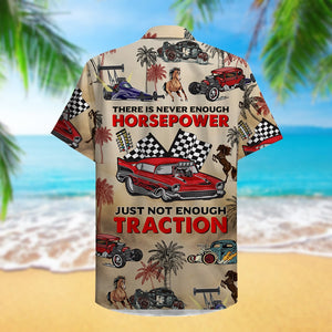 Drag Racing Hawaiian Shirt - There Is Never Enough Horsepower Just Not Enough Traction - Drag Car Pattern - Hawaiian Shirts - GoDuckee
