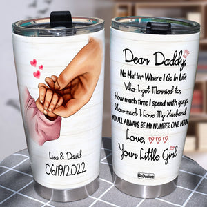 Personalized Holding Hands Tumbler - Dear Daddy No Matter Where I Go In Life Who I Get Married To - Tumbler Cup - GoDuckee