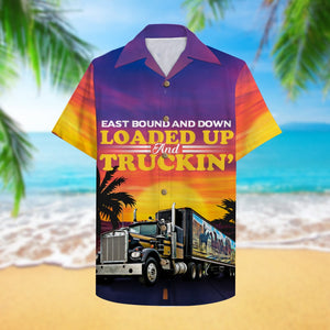 Trucker East bound and down Loaded up and truckin' Hawaiian Shirt, Aloha Shirt - Hawaiian Shirts - GoDuckee