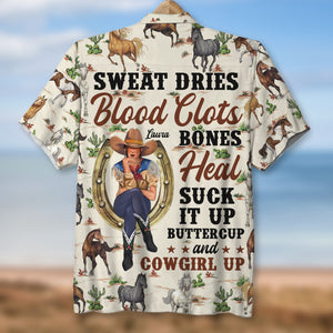 Sweat Dries Blood Clots Bones Heal - Suck It Up Buttercup and Cowgirl Up, Personalized Cowgirl Hawaiian Shirt - Hawaiian Shirts - GoDuckee