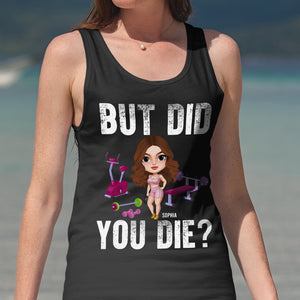 But Did You Die? Personalized Shirt, Funny Gift for Gym Lovers - Shirts - GoDuckee