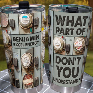 Personalized Lineman Tumbler - Electricity Meter What Part Of Don't You Understand - Tumbler Cup - GoDuckee