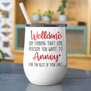 Welldone, On Finding That One Person You Want To Annoy - Personalized Couple Tumbler - Gift For Couple - Coffee Mug - GoDuckee