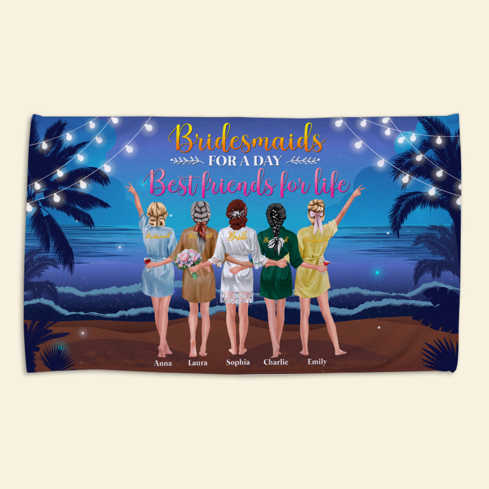 Bridesmaids For A Day Best Friends For Life, Personalized Beach Towel for Bridesmaids - Beach Towel - GoDuckee
