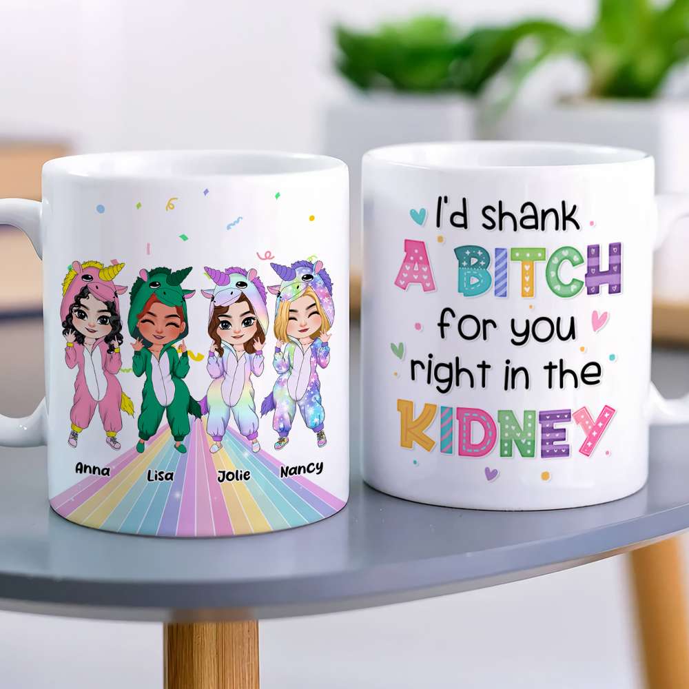 I'd Shank A Bitch For You, Personalized Coffee Mug, Gift For Friends, Funny Unicorn Friends Mug - Coffee Mug - GoDuckee