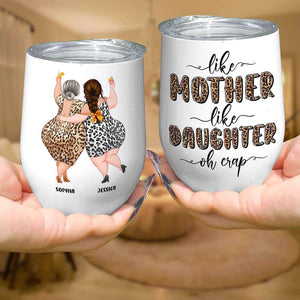 Like Mother Like Daughter, Personalized Wine Tumbler, Funny Mom And Daughter Wine Tumbler, Mother's Day Gift, Birthday Gift For Mom - Wine Tumbler - GoDuckee