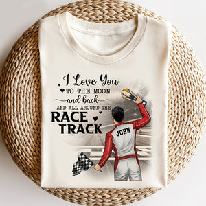 I Love You To The Moon And Back And All Around The Race Track - Personalized Shirts - Back Racing Man - Shirts - GoDuckee