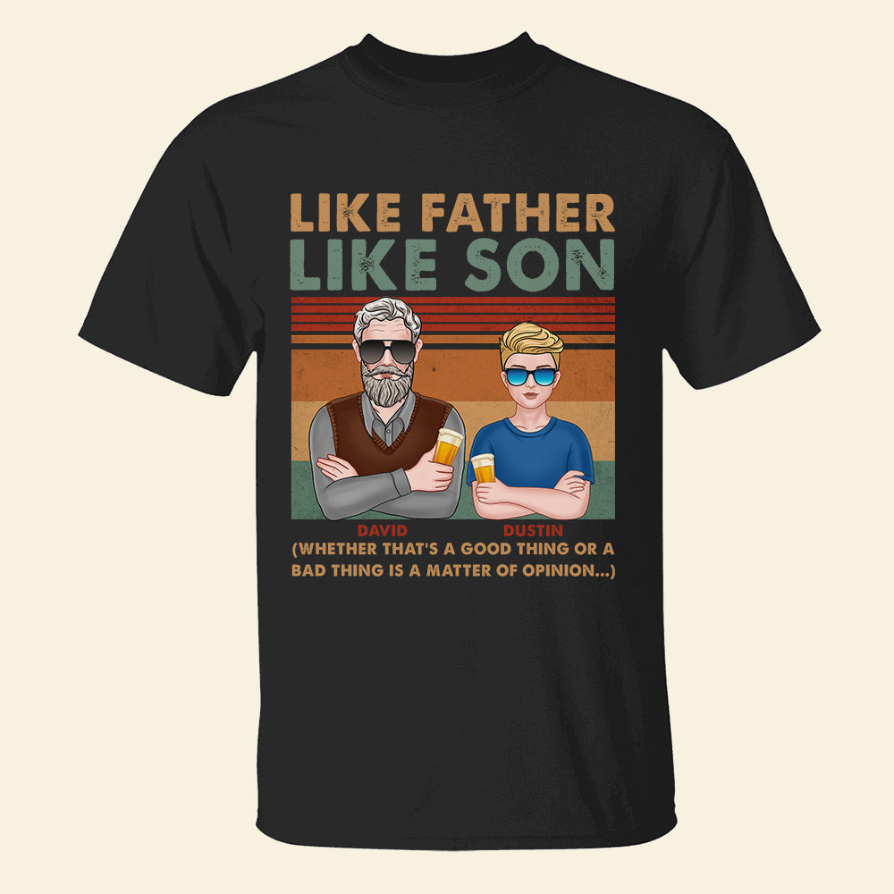 Like Father Like Son, Good Thing or Bad Thing - Matter of Opinion, Personalized Shirts, Father's Day Gifts for Dads - Shirts - GoDuckee