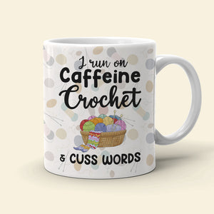 I Run On Caffeine Crochet And Cuss Words Personalized Crochet White Mug, Gift For Crochet Lovers - Coffee Mug - GoDuckee