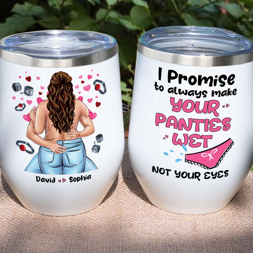 I Promise To Always Make Your Panties Wet, Personalized Tumbler, Gifts For Couple - Wine Tumbler - GoDuckee