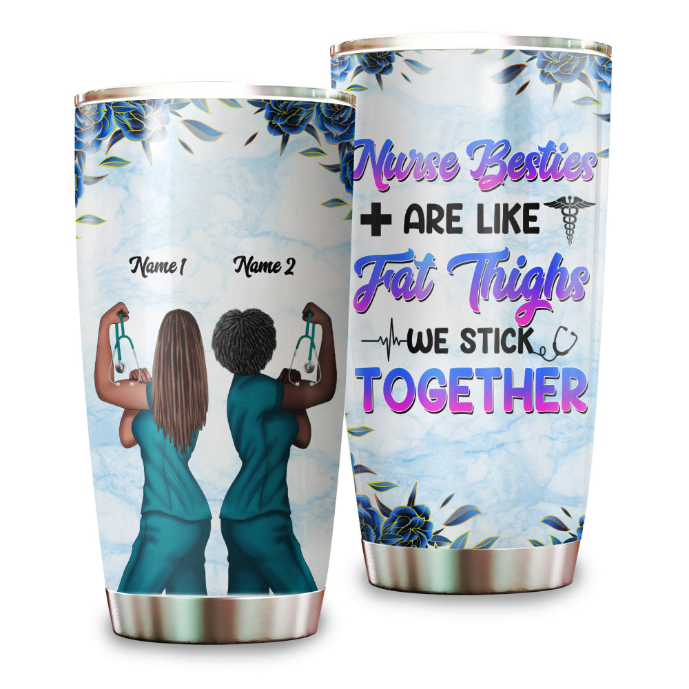 Personalized Strong Nurse Tumbler - Nurse Besties are like fat thighs - Tumbler Cup - GoDuckee
