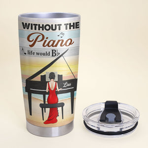 Life Is Like A Piano Personalized Pianist Tumbler Cup Gift For Piano Lovers - Tumbler Cup - GoDuckee