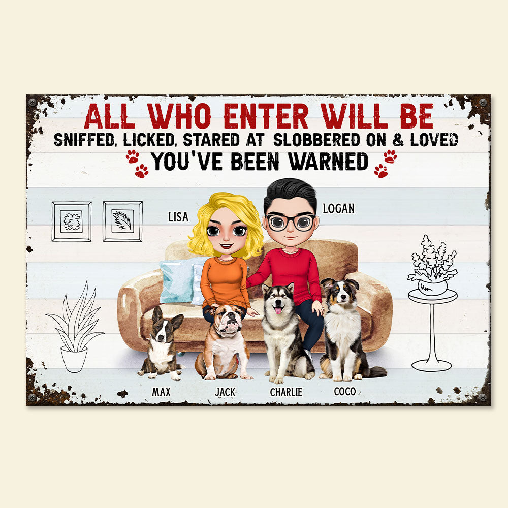 All Who Enter Will Be Sniffed, Licked, Stared At Slobbered On & Loved - Personalized Couple Dog Metal Sign - Gift For Couple - Metal Wall Art - GoDuckee