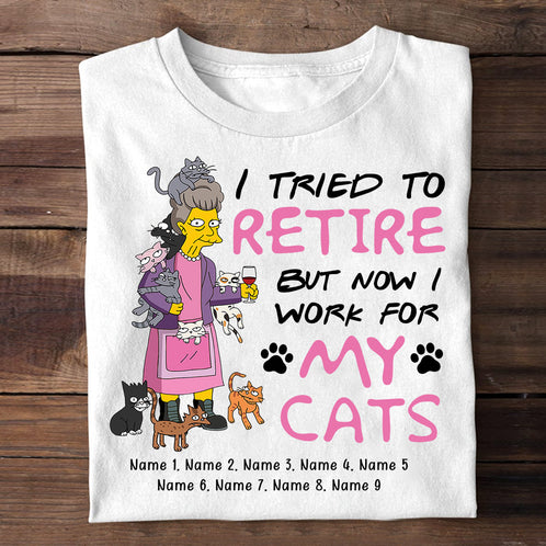 Personalized Gifts Shirt Ideas For Cat Lovers, Grandma, I Tried to Retire But Now I Work For My Cats Custom Shirts - Shirts - GoDuckee